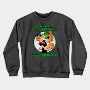 You're A Green One Mr. Spinch • I Eats Me Spinich Crewneck Sweatshirt